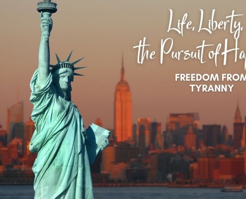 Life, Liberty, the Pursuit of Happiness - Freedom From Tyranny